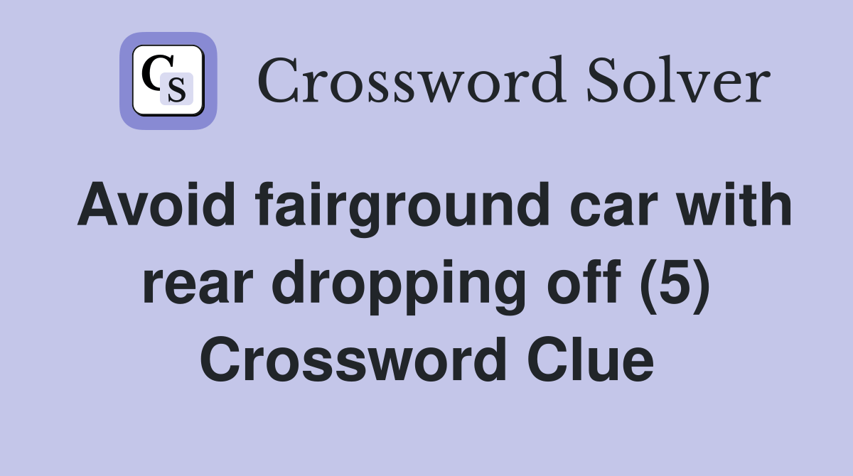 Avoid fairground car with rear dropping off (5) Crossword Clue